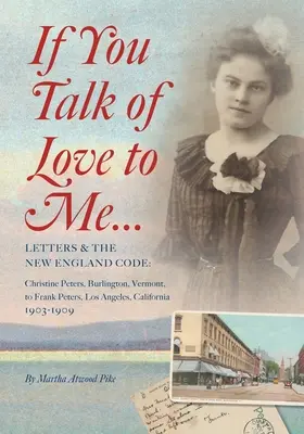 Ha szerelemről beszélsz nekem: Levelek és a New England-i kódex: Christine Peters, Burlington, Vermont, Frank Petersnek, Los Angeles, Kalifornia, 190 - If You Talk of Love to Me: Letters and the New England Code: Christine Peters, Burlington, Vermont, to Frank Peters, Los Angeles, California, 190