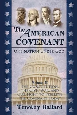 Az amerikai szövetség 2. kötet: Az alkotmány, a polgárháború és a szövetség megőrzéséért folytatott harcunk ma is - The American Covenant Volume 2: The Constitution, The Civil War, and our fight to preserve the Covenant today