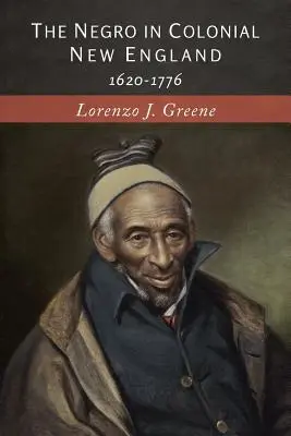 A néger a gyarmati Új-Angliában: 1620-1776 - The Negro in Colonial New England: 1620-1776