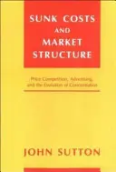 Elsüllyedt költségek és piacszerkezet: Az árverseny, a reklám és a koncentráció alakulása - Sunk Costs and Market Structure: Price Competition, Advertising, and the Evolution of Concentration
