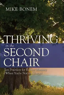 Gyarapodás a második székben: Tíz gyakorlat a robusztus szolgálatért (amikor nem te vagy a főnök) - Thriving in the Second Chair: Ten Practices for Robust Ministry (When You're Not in Charge)