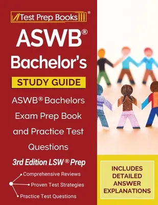 ASWB Bachelor's Study Guide: ASWB Bachelor Exam Prep Book and Practice Test Questions [3rd Edition LSW Prep] - ASWB Bachelor's Study Guide: ASWB Bachelors Exam Prep Book and Practice Test Questions [3rd Edition LSW Prep]