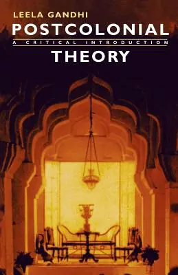 Postcolonial Theory: A Critical Introduction: A Critical Introduction - Postcolonial Theory: A Critical Introduction