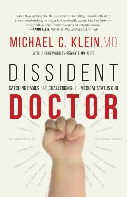 A disszidens orvos: Életem babafogás és az orvosi status quo megkérdőjelezése - Dissident Doctor: My Life Catching Babies and Challenging the Medical Status Quo