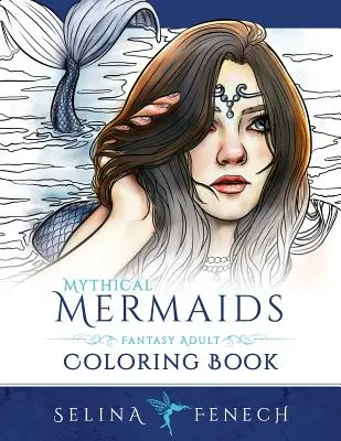 Mitikus sellők - Fantasy felnőtt színezőkönyv - Mythical Mermaids - Fantasy Adult Coloring Book