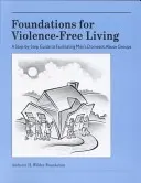 Az erőszakmentes élet alapjai: A Step-By-Step Guide to Facilitating Men's Domestic Abuse Groups (Férfiak családon belüli erőszakkal foglalkozó csoportok segítése) - Foundations for Violence-Free Living: A Step-By-Step Guide to Facilitating Men's Domestic Abuse Groups