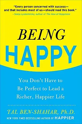 Boldognak lenni: Nem kell tökéletesnek lenned ahhoz, hogy gazdagabb, boldogabb életet élj - Being Happy: You Don't Have to Be Perfect to Lead a Richer, Happier Life