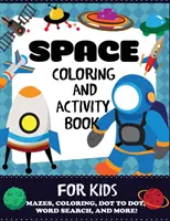 Space Coloring and Activity Book for Kids: Labirintusok, színezés, pontról pontra, szókeresés és még sok más!, 4-8 éveseknek - Space Coloring and Activity Book for Kids: Mazes, Coloring, Dot to Dot, Word Search, and More!, Kids 4-8