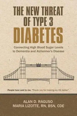 A 3-as típusú cukorbetegség új fenyegetése: A magas vércukorszintek és a demencia és az Alzheimer-kór közötti összefüggés - The New Threat of Type 3 Diabetes: Connecting High Blood Sugar Levels to Dementia and Alzheimer's Disease