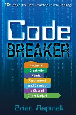 Kódtörő: Növelje a kreativitást, remixelje az értékelést, és fejlesszen ki egy osztálynyi kódoló nindzsát! - Code Breaker: Increase Creativity, Remix Assessment, and Develop a Class of Coder Ninjas!