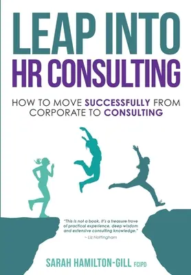 Ugrás a HR-tanácsadásba: Hogyan lépjünk át sikeresen a vállalati HR-tanácsadásból a HR-tanácsadásba - Leap into HR Consulting: How to move successfully from Corporate to HR Consulting