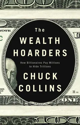 The Wealth Hoarders: Hogyan fizetnek a milliárdosok milliókat, hogy elrejtsék a trilliókat - The Wealth Hoarders: How Billionaires Pay Millions to Hide Trillions