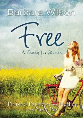 Free for Women; Finding Freedom and Healing for Your Past (Szabadság és gyógyulás a múltadból) - Free for Women; Finding Freedom and Healing for Your Past