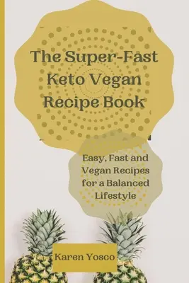 A szupergyors keto-vegán receptkönyv: Könnyű, gyors és vegán receptek a kiegyensúlyozott életmódért - The Super-Fast Keto Vegan Recipe Book: Easy, Fast and Vegan Recipes for a Balanced Lifestyle