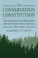 A természetvédelmi alkotmány: A természetvédelmi mozgalom és az alkotmányos változások, 1870-1930 - The Conservation Constitution: The Conservation Movement and Constitutional Change, 1870-1930