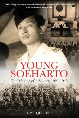 A fiatal Soeharto: Egy katona születése, 1921-1945 - Young Soeharto: The Making of a Soldier, 1921-1945