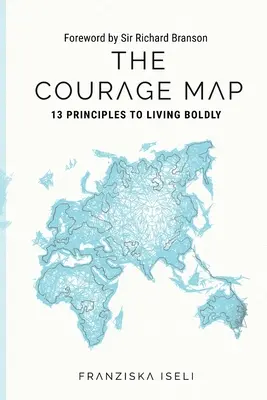 A bátorságtérkép: 13 alapelv a bátor élethez - The Courage Map: 13 Principles for Living Boldly