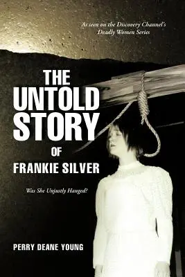 Frankie Silver el nem mondott története: Vajon igazságtalanul akasztották fel? - The Untold Story of Frankie Silver: Was She Unjustly Hanged?