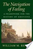 Az érzés navigációja: Az érzelmek történetének kerete - The Navigation of Feeling: A Framework for the History of Emotions