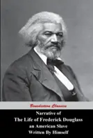 Frederick Douglass, egy amerikai rabszolga életének elbeszélése, saját maga írta - Narrative Of The Life Of Frederick Douglass, An American Slave, Written by Himself