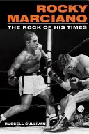 Rocky Marciano: Marciano Marciano: A kor sziklája - Rocky Marciano: The Rock of His Times