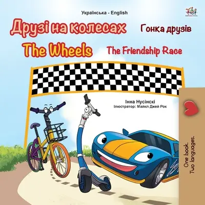 The Wheels - The Friendship Race (ukrán angol kétnyelvű könyv gyerekeknek) - The Wheels -The Friendship Race (Ukrainian English Bilingual Book for Kids)