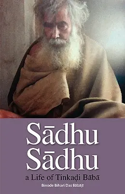 Sadhu Sadhu: Baba Sri Tinkadi Goszvámi élete - Sadhu Sadhu: a Life of Baba Sri Tinkadi Gosvami