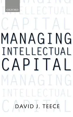 A szellemi tőke kezelése: Szervezeti, stratégiai és politikai dimenziók - Managing Intellectual Capital: Organizational, Strategic, and Policy Dimensions