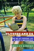 Ulysses és mi: A mindennapi élet művészete Joyce mesterművében - Ulysses and Us: The Art of Everyday Life in Joyce's Masterpiece
