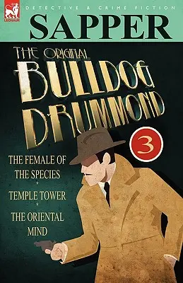 Az eredeti Bulldog Drummond: 3- A faj nősténye, Temple Tower & A keleti elme - The Original Bulldog Drummond: 3-The Female of the Species, Temple Tower & the Oriental Mind