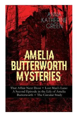 Amelia Butterworth rejtélyei: That Affair Next Door + Lost Man's Lane: A Second Episode in the Life of Amelia Butterworth + The Circular Study: The - Amelia Butterworth Mysteries: That Affair Next Door + Lost Man's Lane: A Second Episode in the Life of Amelia Butterworth + The Circular Study: The