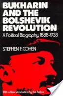 Buharin és a bolsevik forradalom: Politikai életrajz, 1888-1938 - Bukharin and the Bolshevik Revolution: A Political Biography, 1888-1938