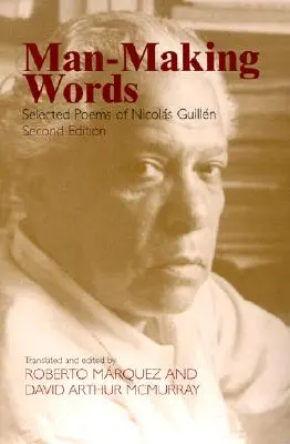 Emberteremtő szavak: Nicolas Guillen válogatott versei - Man-Making Words: Selected Poems of Nicolas Guillen