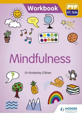 Mindfulness: Pyp ATL készségek munkafüzet - Mindfulness: Pyp ATL Skills Workbook