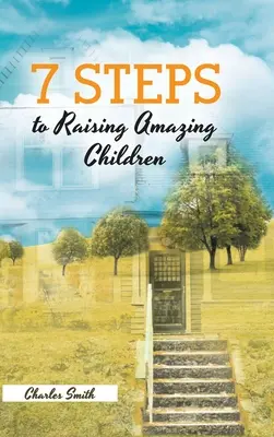 7 lépés a csodálatos gyermekek neveléséhez - 7 Steps to Raising Amazing Children