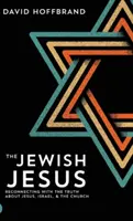 A zsidó Jézus: Újra kapcsolatba lépni az igazsággal Jézusról, Izraelről és az egyházról - The Jewish Jesus: Reconnecting with the Truth about Jesus, Israel, and the Church