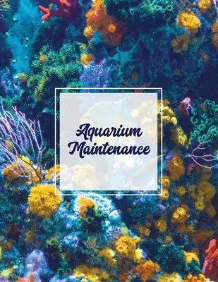 Akvárium karbantartása: Home Fish Tank Log Book, Aquarists Gift, Water Levels Record Care Notebook, Tropical, Betta, Shark, Etc. Napló, napló - Aquarium Maintenance: Home Fish Tank Log Book, Aquarists Gift, Water Levels Record Care Notebook, Tropical, Betta, Shark, Etc. Journal, Diar