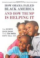 Hogyan bukott el Obama a fekete Amerikában és hogyan segít rajta Trump: A piszkos kis titok, amit a média nem árul el neked - How Obama Failed Black America and How Trump is Helping It: The Dirty Little Secret that the Media Won't Tell You