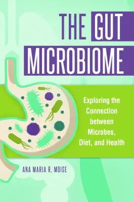 A bél mikrobiom: A mikrobák, az étrend és az egészség közötti kapcsolat feltárása - The Gut Microbiome: Exploring the Connection between Microbes, Diet, and Health