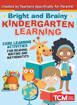 Fényes és okos óvodai tanulás: 4-6 éves gyerekeknek: alapvető tanulási tevékenységek az olvasáshoz, az íráshoz és a matematikához - Bright and Brainy Kindergarten Learning: For Kids Age 4-6: Core Learning Activities for Reading, Writing and Mathematics