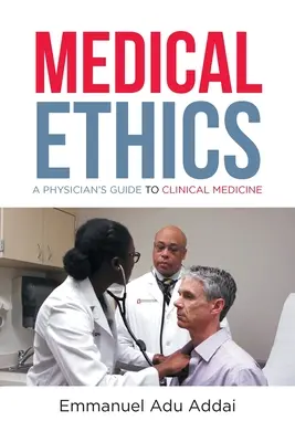 Orvosi etika: A Physician's Guide to Clinical Medicine - Medical Ethics: A Physician's Guide to Clinical Medicine