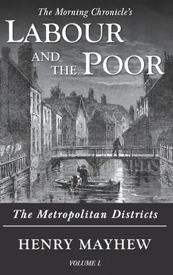 A munka és a szegények I. kötet: A fővárosi kerületek - Labour and the Poor Volume I: The Metropolitan Districts