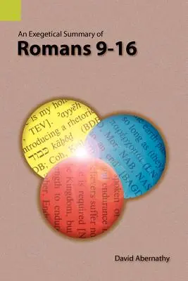 A Római levél 9-16. részének egzegetikai összefoglalása - An Exegetical Summary of Romans 9-16