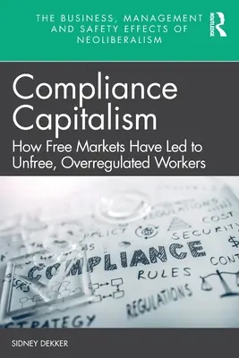 Compliance Capitalism: Hogyan vezettek a szabad piacok a szabad, túlszabályozott munkavállalókhoz? - Compliance Capitalism: How Free Markets Have Led to Unfree, Overregulated Workers