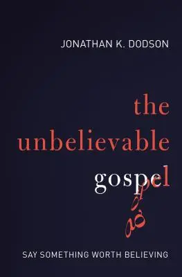 A hihetetlen evangélium: Mondj valamit, amiért érdemes hinni - The Unbelievable Gospel: Say Something Worth Believing