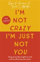 Nem vagyok őrült, csak nem vagyok te, 3. kiadás: A személyiségismeret felhasználása a másokkal való hatékony munkavégzéshez és együttéléshez - I'm Not Crazy, I'm Just Not You, 3rd Edition: Using Personality Insights to Work and Live Effectively with Others