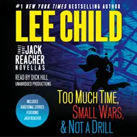 Még három Jack Reacher-novella: Túl sok idő, Kis háborúk, Nem fúró és bónusz Jack Reacher-történetek - Three More Jack Reacher Novellas: Too Much Time, Small Wars, Not a Drill and Bonus Jack Reacher Stories