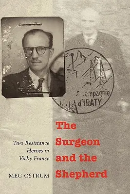 A sebész és a pásztor: Két ellenállási hős a Vichy-féle Franciaországban - The Surgeon and the Shepherd: Two Resistance Heroes in Vichy France