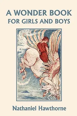 A Wonder Book for Girls and Boys, illusztrált kiadás (Yesterday's Classics) - A Wonder Book for Girls and Boys, Illustrated Edition (Yesterday's Classics)