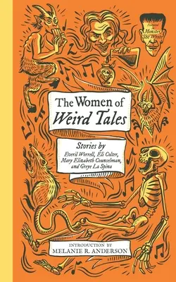 The Women of Weird Tales: Everil Worrell, Eli Colter, Mary Elizabeth Counselman és Greye La Spina történetei (Monster, She Wrote) - The Women of Weird Tales: Stories by Everil Worrell, Eli Colter, Mary Elizabeth Counselman and Greye La Spina (Monster, She Wrote)